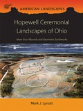 Hopewell Ceremonial Landscapes Of Ohio: More Than Mounds And Geometric Earthworks