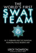 The World’s First Swat Team: W. E. Fairbairn And The Shanghai Municipal Police Reserve Unit