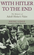 With Hitler To The End: The Memoirs Of Adolf Hitler’s Valet