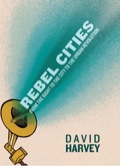 Rebel Cities: From The Right To The City To The Urban Revolution