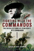 Fighting With The Commandos: Recollections Of Stan Scott, No. 3 Commando