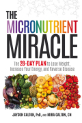 The Micronutrient Miracle: The 28-day Plan To Lose Weight, Increase Your Energy, And Reverse Disease