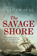 The Savage Shore: Extraordinary Stories Of Survival And Tragedy From The Early Voyages Of Discovery To Australia