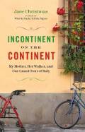 Incontinent On The Continent: My Mother, Her Walker, And Our Grand Tour Of Italy