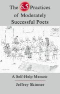 The 6.5 Practices Of Moderately Successful Poets: A Self-help Memoir