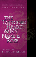 The Tattooed Heart And My Name Is Rose: Two Novels