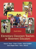 Elementary Classroom Teachers as Movement Educators - Kovar, Susan; Combs, Cindy; Campbell, Kathy; Napper-Owen, Gloria; Worrell, Vicki