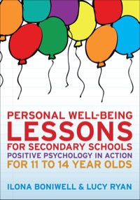 Personal Well-Being Lessons for Secondary Schools: Positive Psychology in Action for 11 to 14 Year Olds