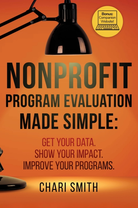 Cover image for book Nonprofit Program Evaluation Made Simple: Get your Data. Show your Impact. Improve your Programs.
