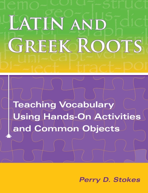 Cover image for book Latin and Greek Roots: Teaching Vocabulary Using Hands-on Activities and Common Objects - 13924E