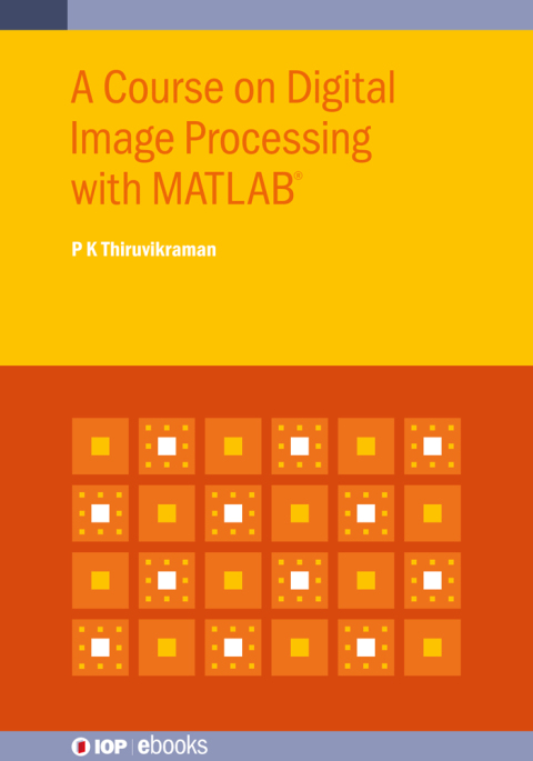 Cover image for book A Course on Digital Image Processing with MATLAB®