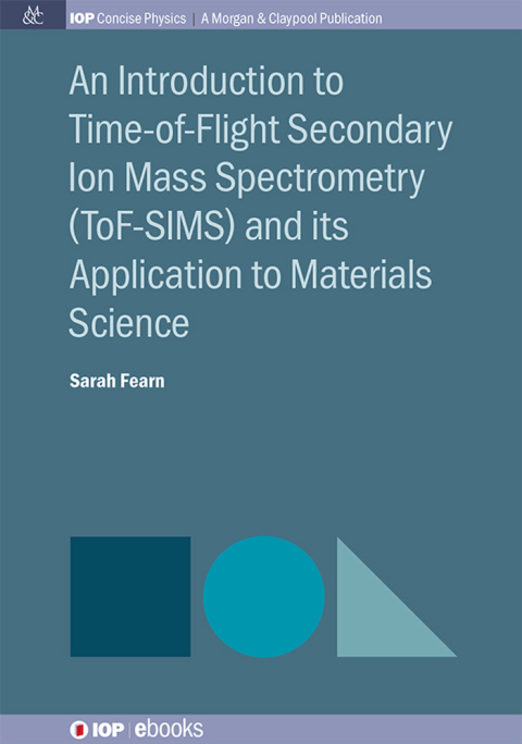 Cover image for book An Introduction to Time-of-Flight Secondary Ion Mass Spectrometry (ToF-SIMS) and its Application to Materials Science