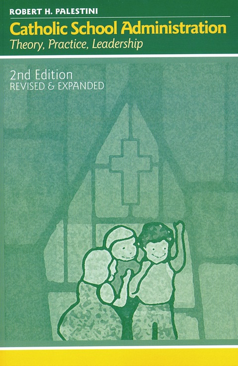 Cover image for book Catholic School Administration: Theory, Practice, Leadership