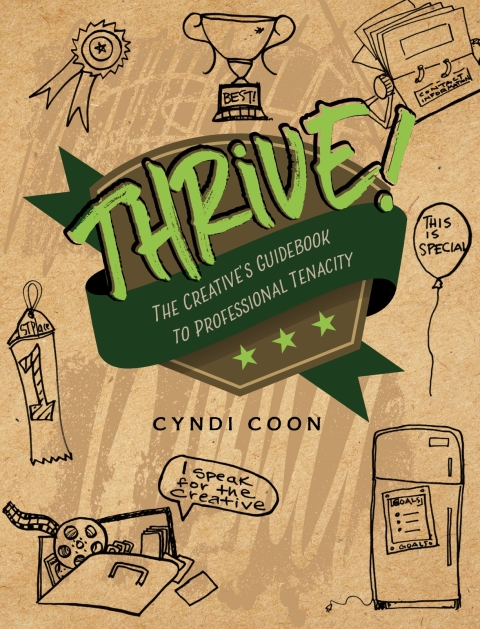 Cover image for book Thrive! The Creative’s Guidebook to Professional Tenacity