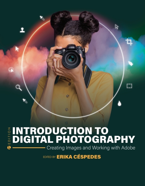 Introduction To Digital Photography: Creating Images And Working With Adobe