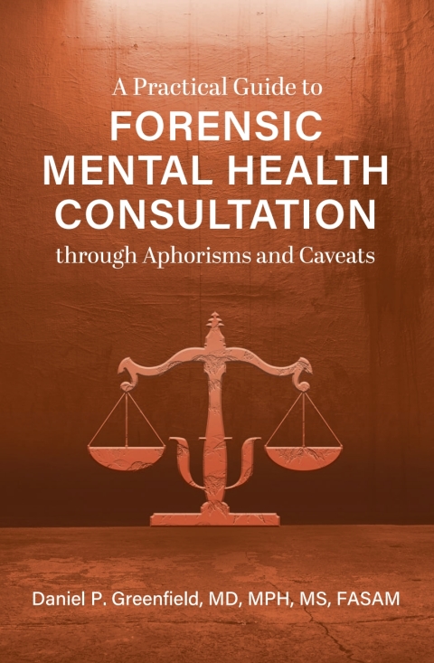 Cover image for book A Practical Guide to Forensic Mental Health Consultation through Aphorisms and Caveats