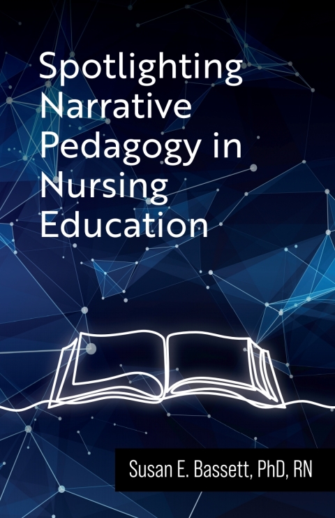 Cover image for book Spotlighting Narrative Pedagogy in Nursing Education