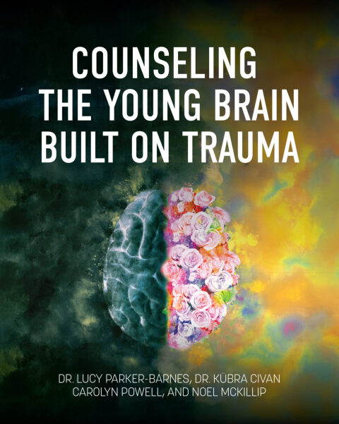 Cover image for book Counseling the Young Brain Built on Trauma