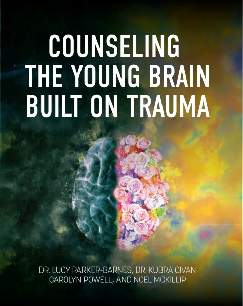 Cover image for book Counseling the Young Brain Built on Trauma