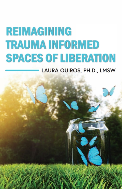 Cover image for book Reimagining Trauma Informed Spaces of Liberation