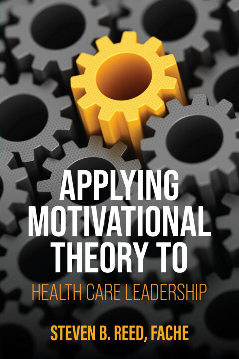 Cover image for book Applying Motivational Theory to Health Care Leadership