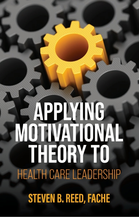 Cover image for book Applying Motivational Theory to Health Care Leadership