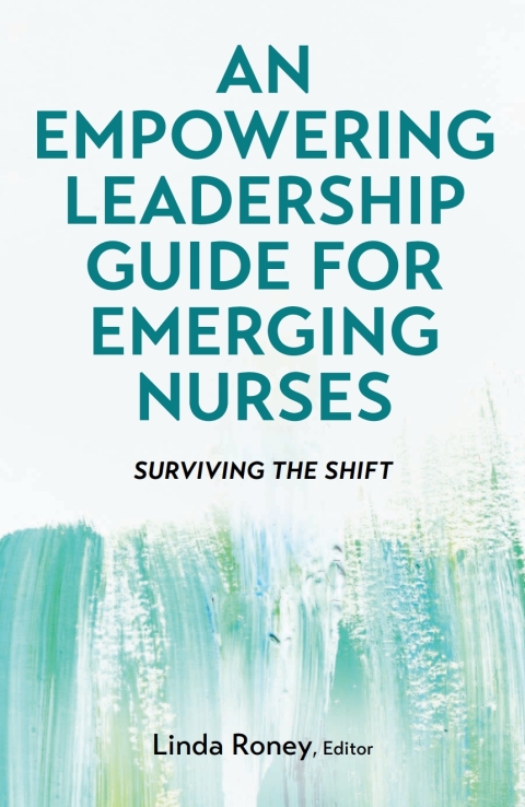 Cover image for book An Empowering Leadership Guide for Emerging Nurses