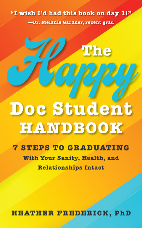 Cover image for book The Happy Doc Student Handbook: 7 Steps to Graduating with Your Sanity, Health, and Relationships Intact