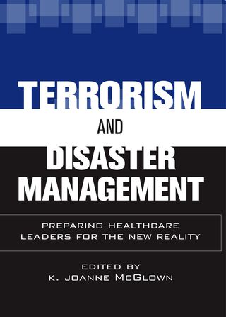 Terrorism and Disaster Management: Preparing Healthcare Leaders for the New Reality