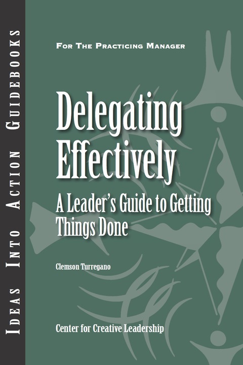 Cover image for book Delegating Effectively: A Leader's Guide to Getting Things Done