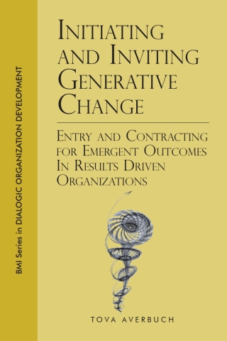 Initiating and Inviting Generative Change: Entry and Contracting for Emergent Outcomes in Results Driven Organizations