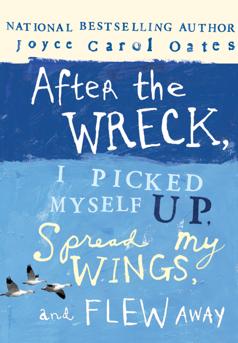 Cover image for book After the Wreck, I Picked Myself Up, Spread My Wings, and Flew Away