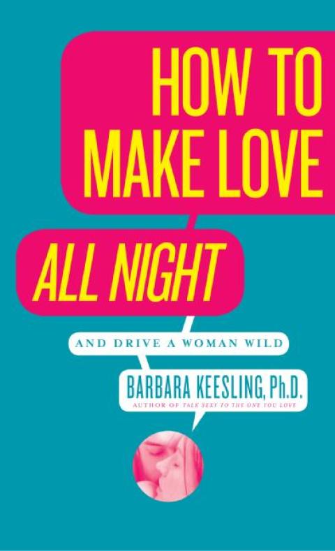 Cover image for book How to Make Love All Night (and Drive Your Woman Wild)