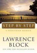Step by Step: A Pedestrian Memoir Lawrence Block Author