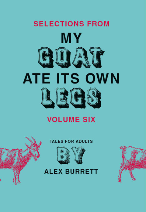 Cover image for book Selections from My Goat Ate Its Own Legs, Volume Six