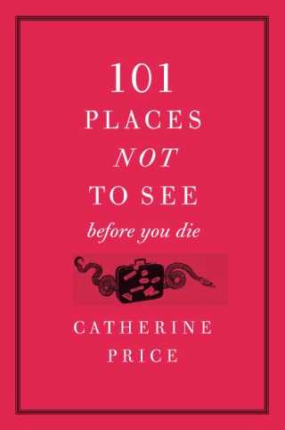101 Places Not to See Before You Die