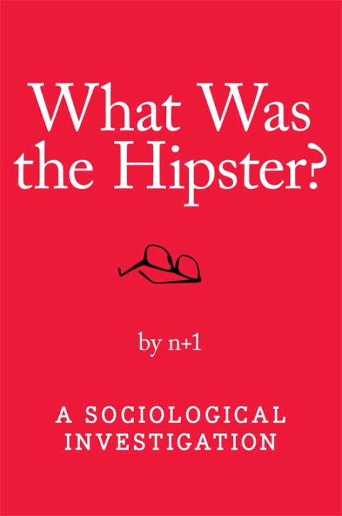 Cover image for book What Was the Hipster?