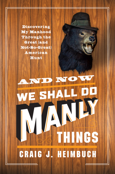 Cover image for book And Now We Shall Do Manly Things