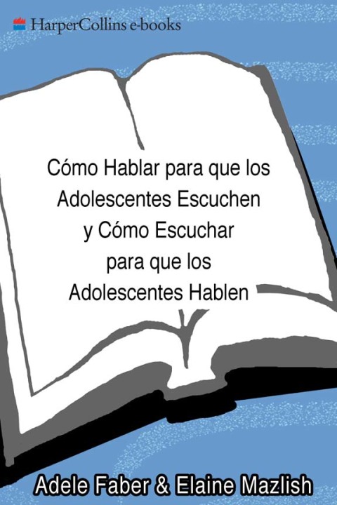 Cover image for book Cómo Hablar para que los Adolescentes Escuchen y Cómo Escuchar