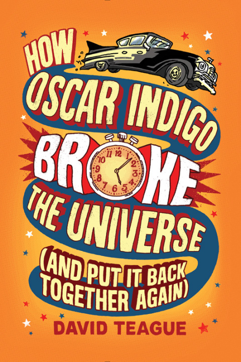 Cover image for book How Oscar Indigo Broke the Universe (And Put It Back Together Again)