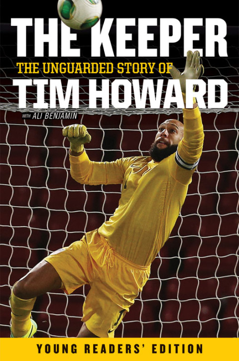 Cover image for book The Keeper: The Unguarded Story of Tim Howard Young Readers' Edition