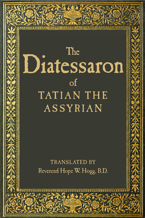 Cover image for book The Diatessaron of Tatian the Assyrian