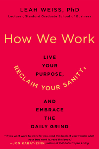 How We Work Live Your Purpose Reclaim Your Sanity and Embrace the Daily Grind