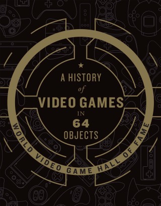 A History of Video Games in 64 Objects