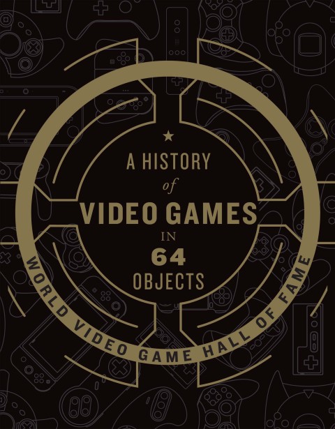 Cover image for book A History of Video Games in 64 Objects
