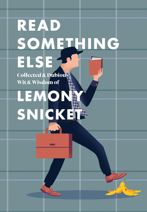 Cover image for book Read Something Else: Collected & Dubious Wit & Wisdom of Lemony Snicket