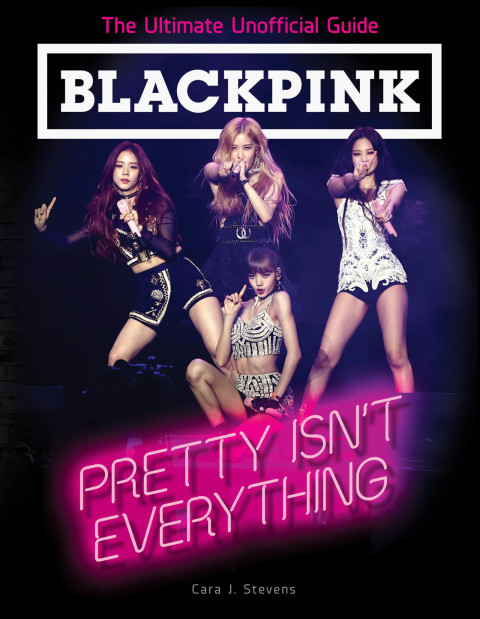 Cover image for book BLACKPINK: Pretty Isn't Everything (The Ultimate Unofficial Guide)
