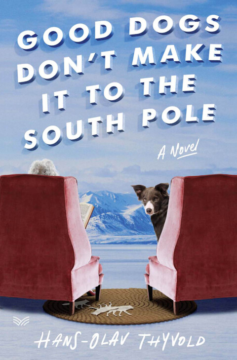 Cover image for book Good Dogs Don't Make It to the South Pole