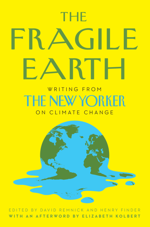 The Fragile Earth : Writing From The New Yorker On Climate Change