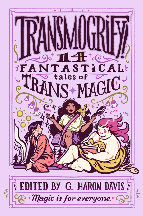 Cover image for book Transmogrify!: 14 Fantastical Tales of Trans Magic
